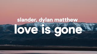 SLANDER  Love is Gone Lyrics feat Dylan Matthew [upl. by Ydnes]