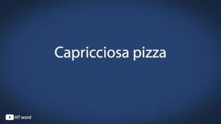 How to pronounce Capricciosa pizza Italian food [upl. by Francesca]