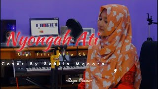 Nyongah Ati  Cipt Fitri Alfiana Ck  Cover By Saktia Manora  Bayu Music [upl. by Otrebliw701]