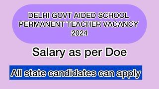 Delhi Govt Aided School Permanent Teacher Vacancy 2024 All state candidates can Apply [upl. by Adnof932]