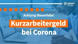 Achtung STEUERFALLE  Kurzarbeitergeld bei Corona  Kurzarbeitergeld Steuererklärungspflicht 2020 [upl. by Jehiel652]