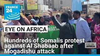 Hundreds of Somalis protest against Al Shabaab after deadly Mogadishu attack • FRANCE 24 English [upl. by Power]