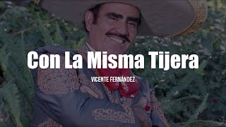 Vicente Fernández  Con La Misma Tijera LETRA [upl. by Rikahs793]