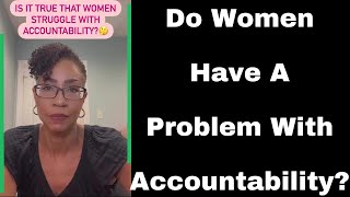 Do Women Have A Problem With Accountability [upl. by Ahsim]