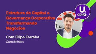 Episódio 4  Estrutura de Capital e Governança Corporativa Transformando Negócios Filipe Ferreira [upl. by Galatia750]