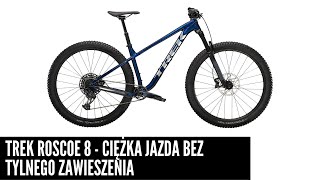 Trek Roscoe 8  ciężka jazda w wersji hardtail [upl. by Karrie]