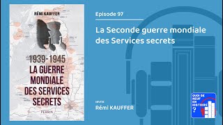 Episode 97 La Seconde guerre mondiale des services secrets par Rémi Kauffer [upl. by Eimar638]