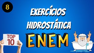 TOP 10  HIDROSTÁTICA  EXERCÍCIOS ENEM [upl. by Iel]