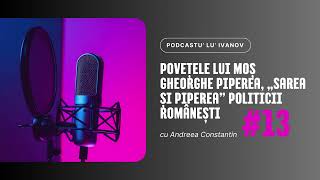 Povețele lui Moș Gheorghe Piperea „sarea și piperea” politicii românești [upl. by Ynez]