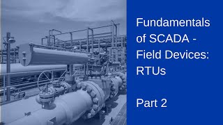 Fundamentals of SCADA Field Devices RTUs  Part 2 [upl. by Kenlee]