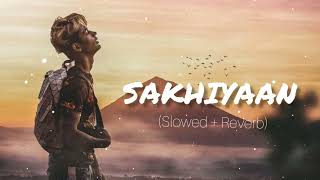 sakhiyaan  Slowedreverb  Lofi  DANISH ZHENE  miss you DZ  Maninder Buttar Sakhiyaan song [upl. by Ransom]