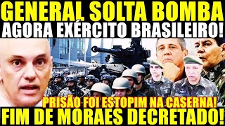 EXPLODIU NESSE SÁBADO GENERAL SOLTA BOMBA AGORA EXÉRCITO BRASILEIRO FIM DE MORAES DECRETADO [upl. by Onailil]