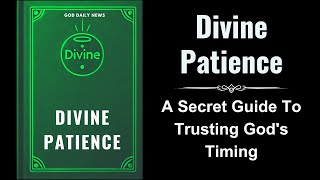 Divine Patience A Secret Guide to Trusting Gods Timing Audiobook [upl. by Lyrac]