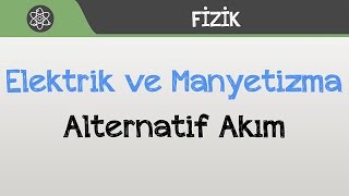 Elektrik ve Manyetizma  Alternatif Akım [upl. by Sille]