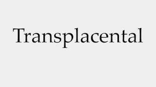 How to Pronounce Transplacental [upl. by Amling]