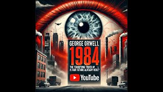 The Terrifying Truth Behind Orwell’s 1984 Is Our Future Already Here [upl. by Vernen]