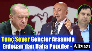 Tunç Soyer Gençler Arasında Erdoğandan Daha Popüler  Altyazi [upl. by Veronika]