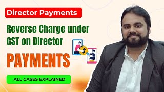 Reverse Charge under GST on Director payments in which case [upl. by Eiramyelhsa]