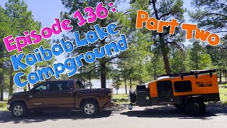 Episode 136 Hiker Trailer Summer Camping Part 2 at Kaibab Lake Williams Arizona [upl. by Enitram]