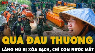 NƠI ĐAU BUỒN NHẤT LÚC NÀY Trong tích tắc LŨ XÓA SỔ LÀNG NỦ 41 QUAN TÀI XẾP CẠNH NHAU AI OÁN  PKT [upl. by Ahsial976]