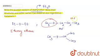 Write the position isomers of diethyl ether Write their structures and IUPAC names Can these b [upl. by Yrffoeg]