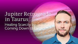 Jupiter Retrograde in Taurus  Healing Scarcity by Coming Down to Earth [upl. by Adnorrehs244]