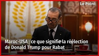 MarocUSA  ce que signifie la réélection de Donald Trump pour Rabat [upl. by Kassandra]