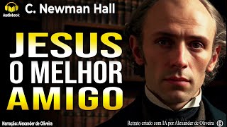 ❤️ quotO Melhor Amigo A Verdadeira Amizade com Cristo  C Newman Hall  João 1514quot [upl. by Atiugal]