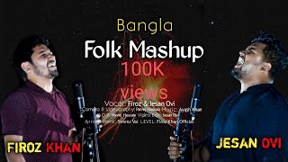 Bangla Folk Mashup  Firoz  Jesan Ovi  Bangla New Folk Mashup Song 2021  Jesan Ovi New Song 2021 [upl. by Ativla907]