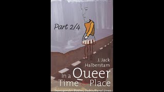 J Jack Halberstams quotIn a Queer Time and Placequot Part 24 [upl. by Gnel50]