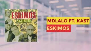 Mdlalo  Eskimos Feat Kast Official Audio [upl. by Kcirdek]