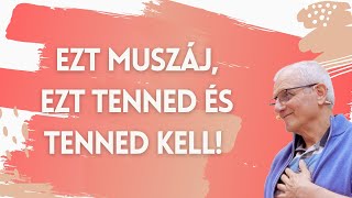 Ezt muszáj ezt tenned és tenned KELL [upl. by Mukund]