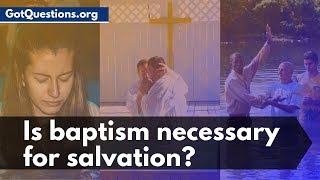 Is Baptism Necessary for Salvation  What is Baptism amp Baptismal Regeneration  GotQuestionsorg [upl. by Tristas]