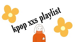 kpop xxs playlist [upl. by Aiderfla]