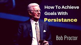 Bob Proctor  Achieving Goals With Persistance Motivational [upl. by Pryor]