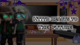 Httyd reacts to the future  catcgaming2011  httyd [upl. by Aserat303]