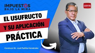 El usufructo y su aplicación práctica  Impuestos bajo la mira [upl. by Mlawsky]