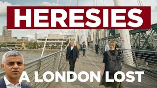 A London Lost The Death of an English City Heresies Ep 12 [upl. by Nagek]