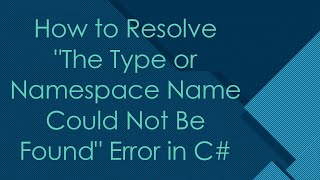 How to Resolve quotThe Type or Namespace Name Could Not Be Foundquot Error in C [upl. by Ayhtnic474]