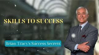 SKILLS TO SUCCESS  Brian Tracys Success Secrets [upl. by Waly]