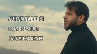 Adham Nabulsi  Btaaref Shuur JACKMUSIC Remix [upl. by Oludoet]