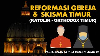 REFORMASI GEREJA DAN SKISMA KATOLIK  ORTHODOX TIMUR  Perjalanan Gereja Katolik Abad XI [upl. by Elak]