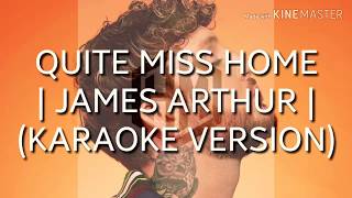 James Arthur  Quite Miss Home  Karaoke Version [upl. by Llyrehc]