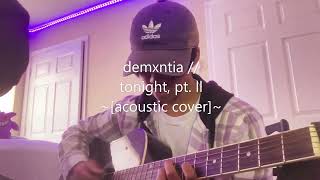 demxntia  tonight pt ll acoustic cover [upl. by Idleman]