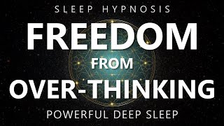 Sleep Hypnosis Freedom from OverThinking  Reduce Anxiety amp Rumination for Deep Sleep [upl. by Enyar]