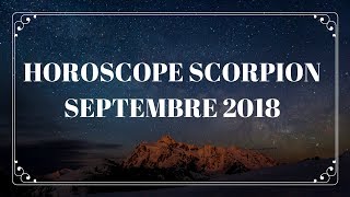 HOROSCOPE SCORPION SEPTEMBRE 2018 [upl. by Nahtad28]