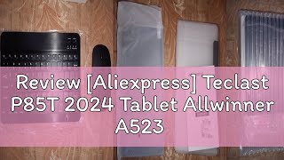 Review Aliexpress Teclast P85T 2024 Tablet Allwinner A523 8core 18GHz 10GB4GB6GB RAM64GB R [upl. by Sapienza277]