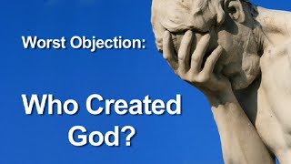 Worst Objection to Theism Who Created God [upl. by Nosak]