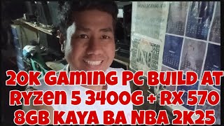 20000 PESOS GAMING PC BUILD AT RYZEN 5 3400G  RX 570 8GB KAYA BA NBA 2K25 karevealjomelcasTULO [upl. by Frasco]