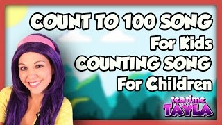 Count to 100 Song for Kids  Counting Song for Children  Numbers Counting on Tea Time with Tayla [upl. by Clarette]